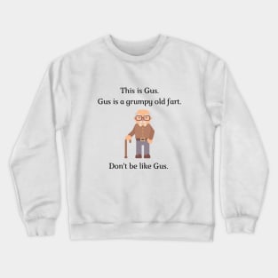 Don't be like Gus! Crewneck Sweatshirt